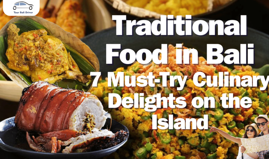 Traditional Food in Bali : 7 Must-Try Culinary Delights on the Island